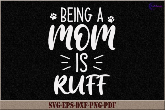Being a Mom is Ruff SVG Mom Gift Shirt