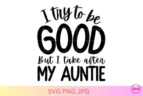 Funny Aunt Quote SVG, I Try to Be Good