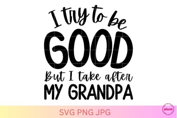 Grandpa Quote SVG, I Try to Be Good