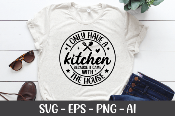 I Only Have a Kitchen SVG