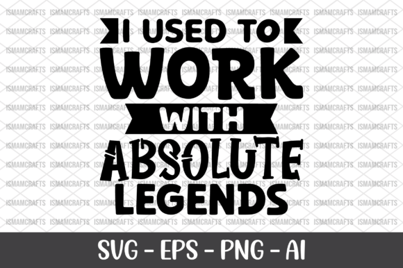 I Used to Work with Absolute Legends SVG