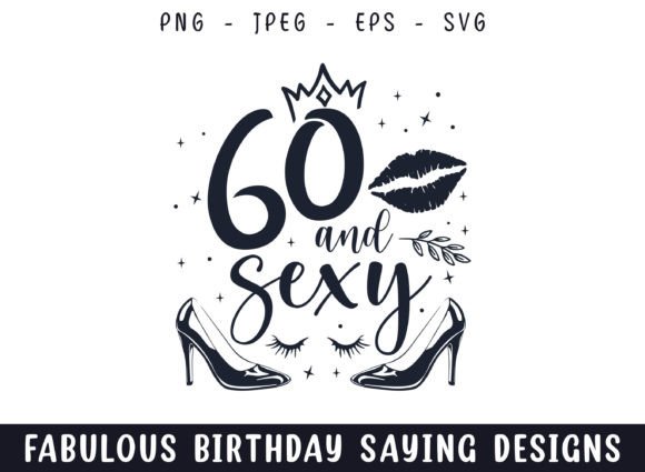 Sixty and Sexy Birthday Sayings Svg