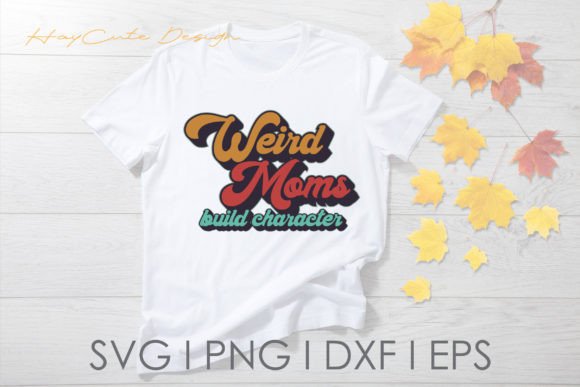 Weird Moms Build Character Retro Svg Png